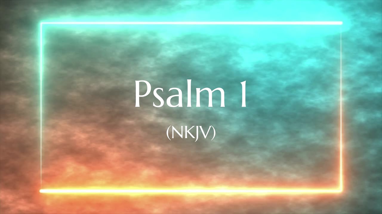 Psalm 1 (NKJV) | Scripture Video