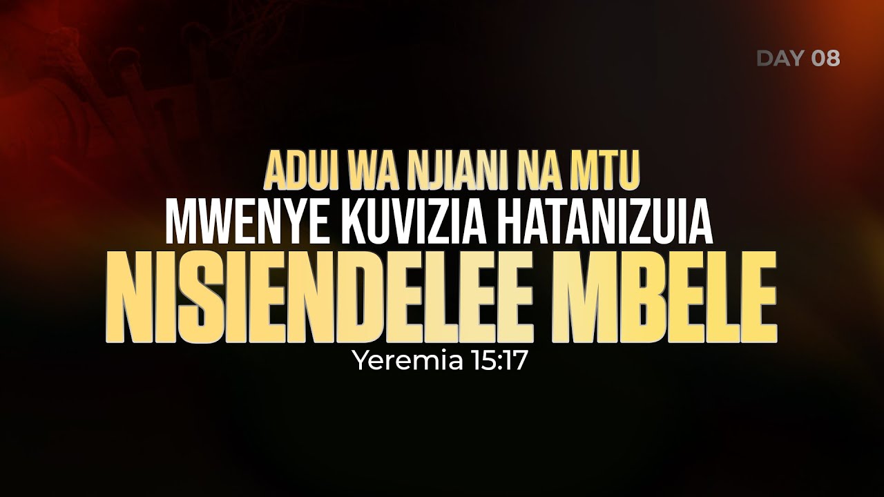 DAY 08 | ADUI WA NJIANI NA MTU MWENYE KUVIZIA HATANIZUIA NISIENDELEE MBELE | Mwl Renald Mlawi