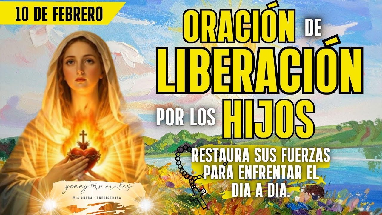 //Renueva las fuerzas de mis hijos Señor. ORACIÓN DE LIBERACIÓN POR LOS HIJOS.10 DE FEBRERO.