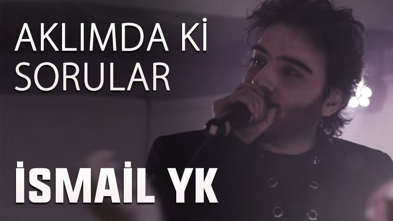 İsmail YK - Aklımdaki sorular ?