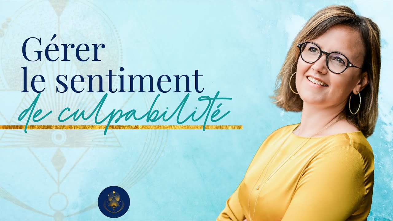 Mes conseils pour gérer le sentiment de culpabilité