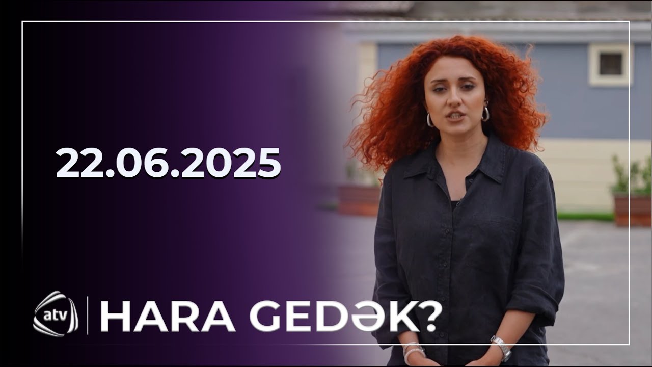 Hara gedək? - Keşlə / 22.06.2025