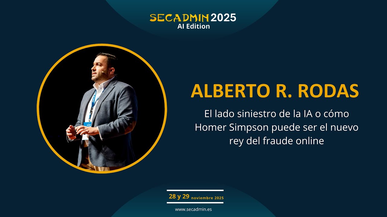 SecAdmin 2025 | El lado siniestro de la IA o cómo H Simpson puede ser el nuevo rey del fraude online