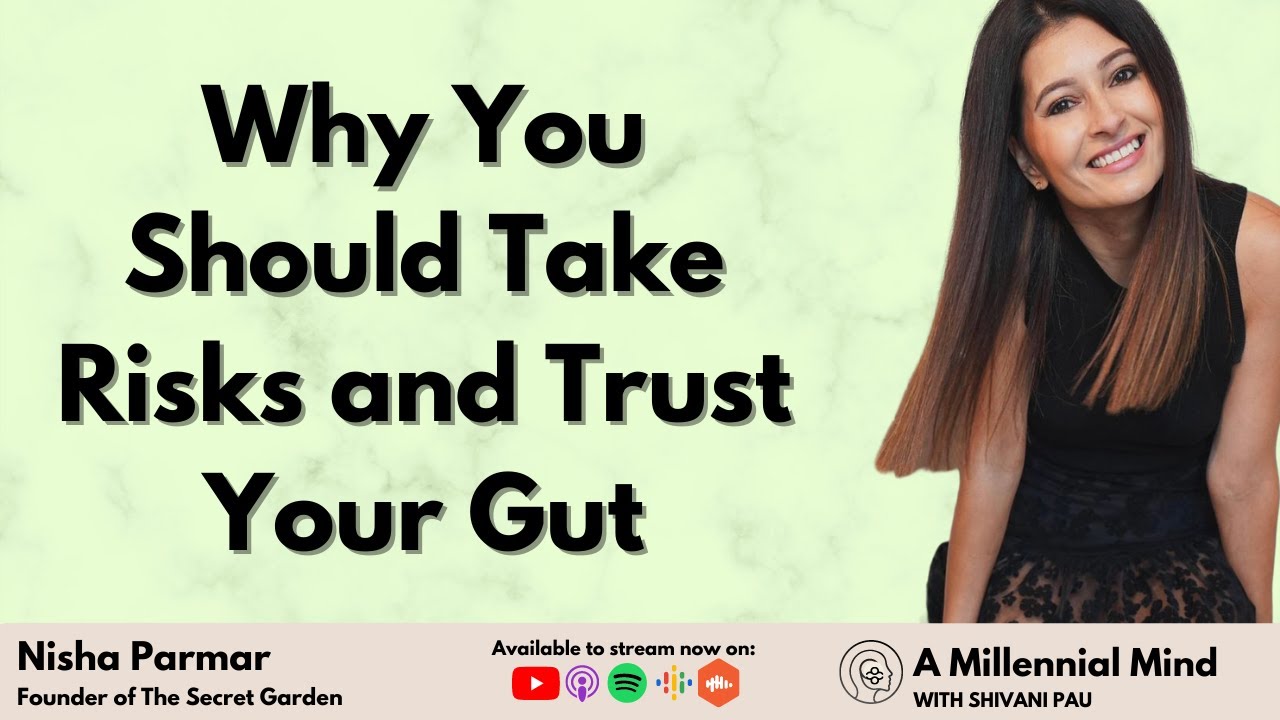 Why You Should Take Risks And Trust Your Gut (with Nisha Parmar) | #24 A Millennial Mind Podcast