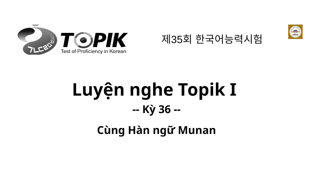 Luyện nghe Topik 1 - Kỳ 36 cùng Hàn Ngữ Munan | Luyện nghe tiếng Hàn