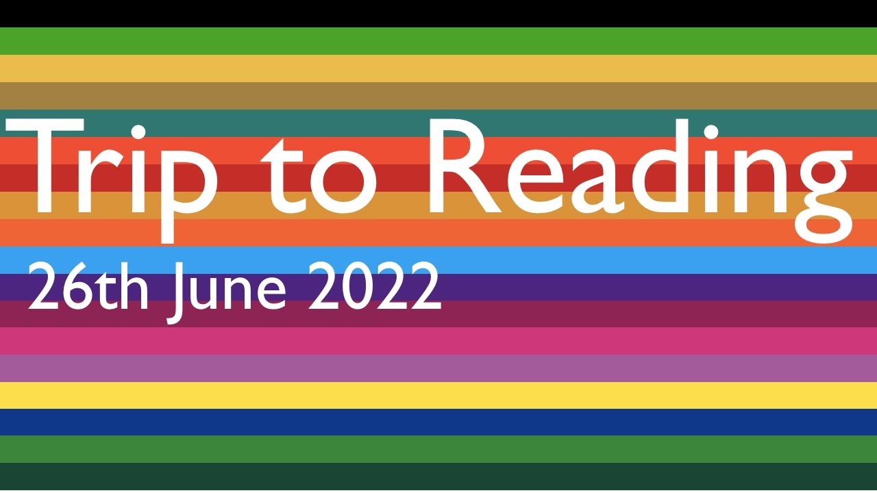 Trip to Reading • 26/5/2022