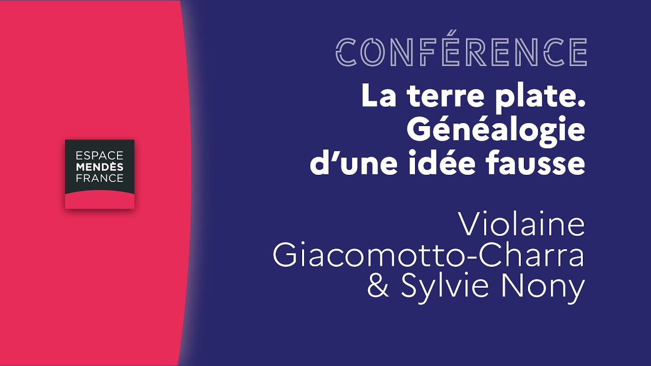 La terre plate. G&eacute;n&eacute;alogie d&rsquo;une id&eacute;e fausse - Violaine Giacomotto-Charra & Sylvie Nony