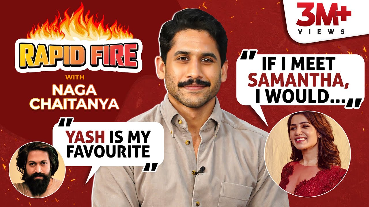 Naga Chaitanya's RAPID FIRE on Samantha, Katrina, Yash, SRK, Salman, his tattoo, relationship status
