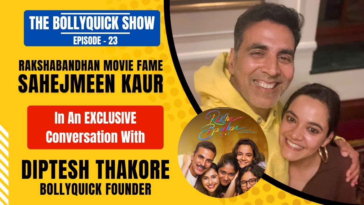 The BollyQuick Show E23: RakshaBandhan Movie fame Actress Sahejmeen Kaur with Host Diptesh Thakore