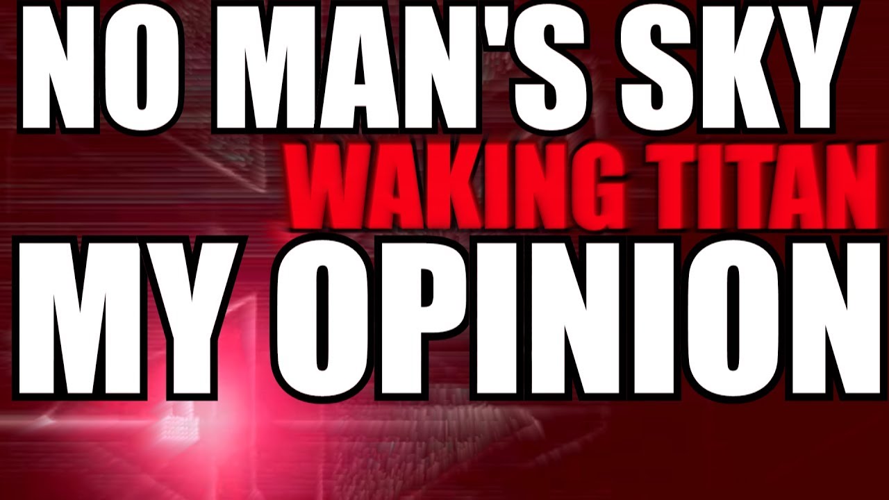 No Man's Sky Waking Titan Opinion on the whole thing!