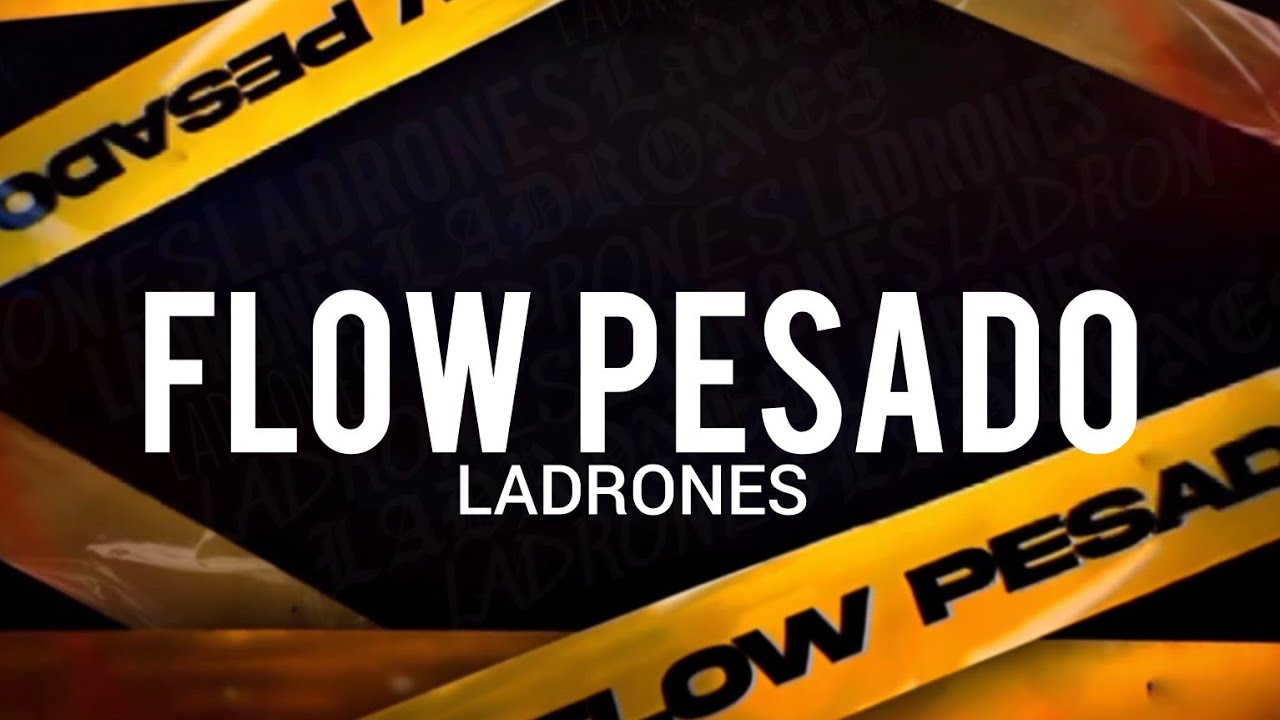 Ladrones - Flow Pesado // LETRA/LYRICS