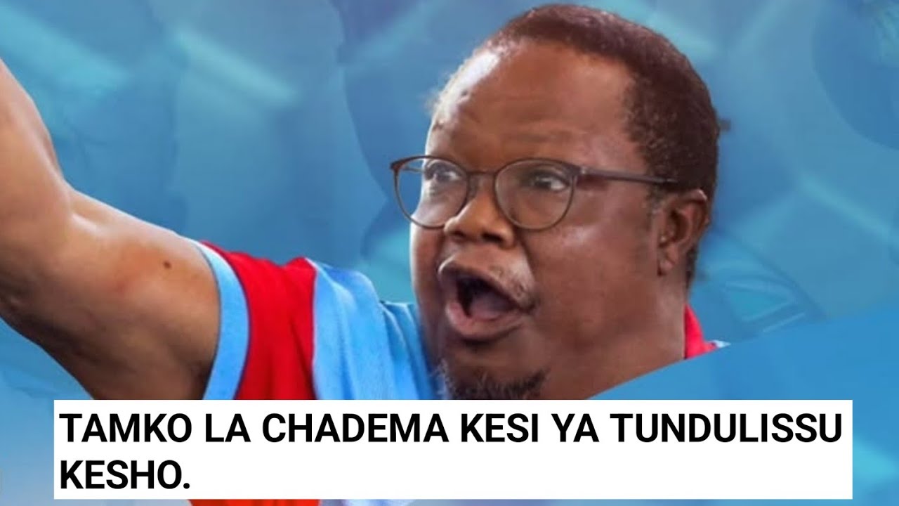 CHADEMA WATOA TAMKO HILI KUHUSU KESI YA TUNDU LISSU KESHO.