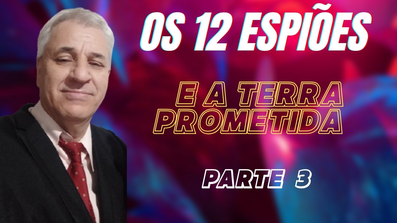 Os 12 espiões e a terra prometida - parte 3