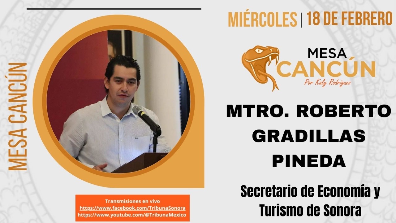 Mesa Cancún con Roberto Gradillas, secretario de Economía y Turismo en Sonora