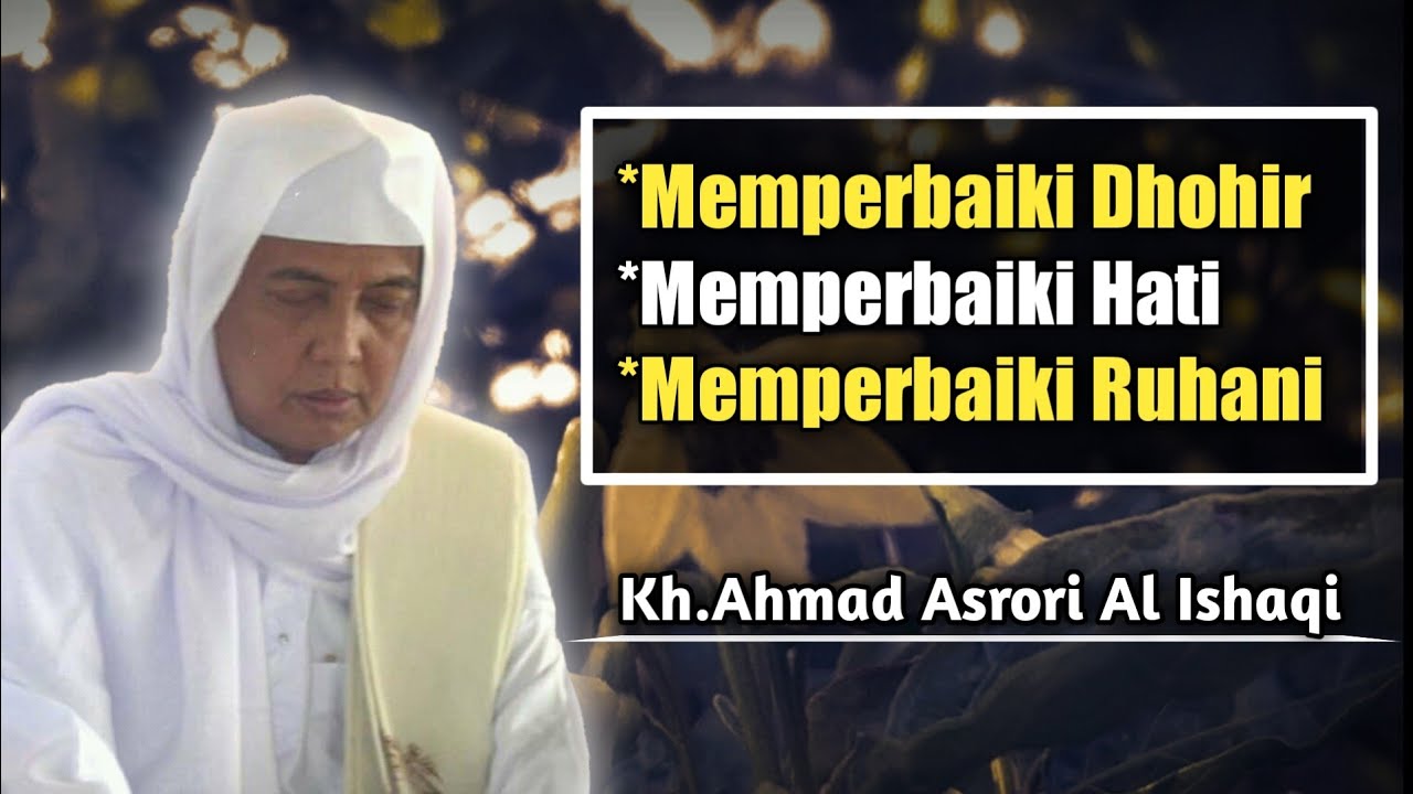Memperbaiki Dhohir,Hati,Ruhani || Kh.Ahmad Asrori Al Ishaqi