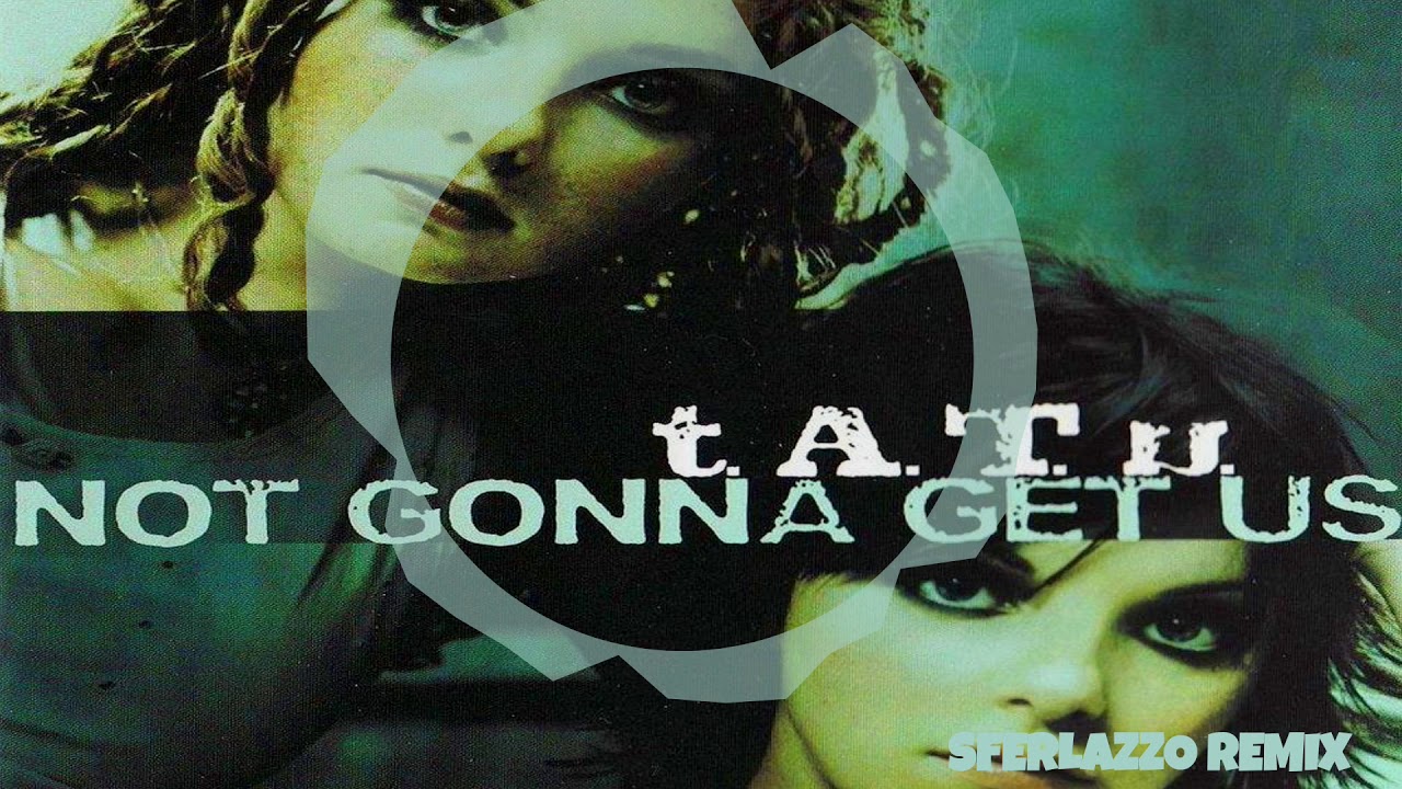 Tatu - Not Gonna Get Us (Sferlazzo Bootleg)