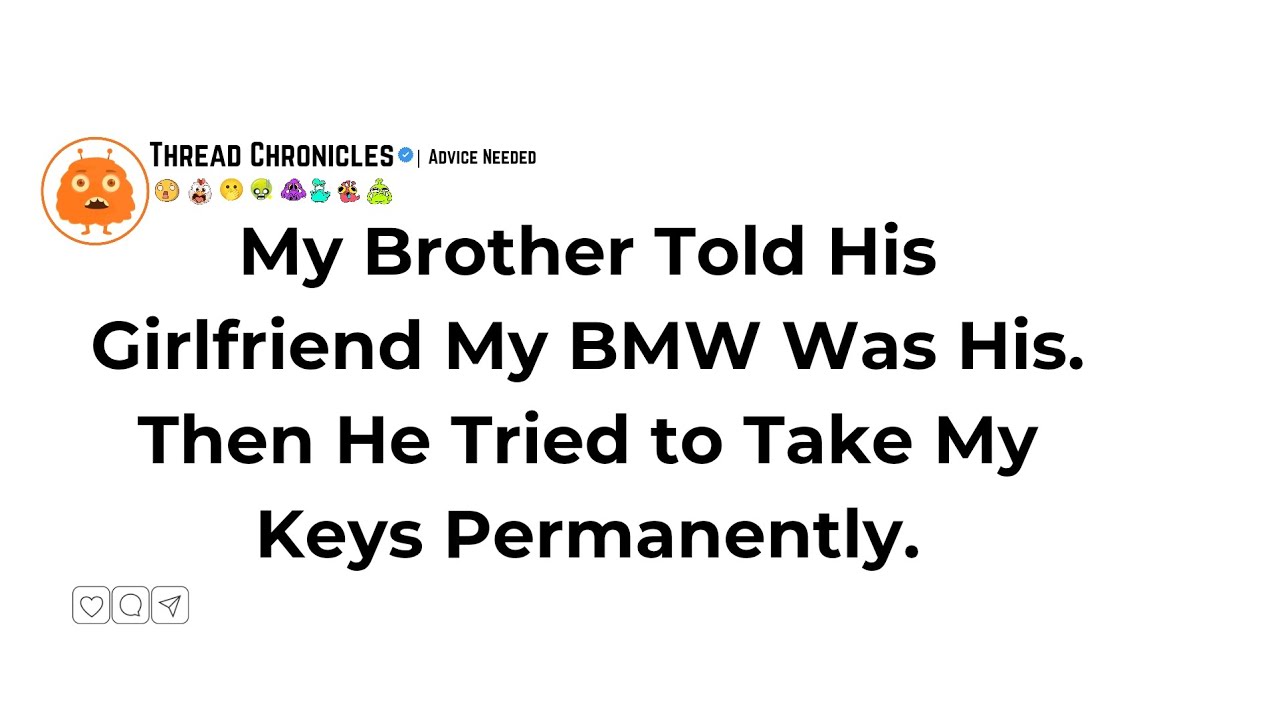 My Brother Told His Girlfriend My BMW Was His. Then He Tried to Take My Keys Permanently | Reddit 
