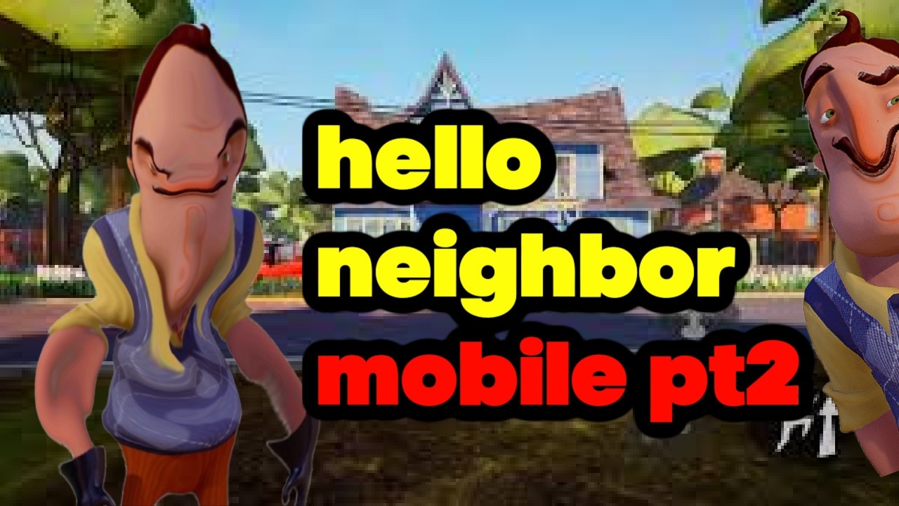 Hello Neighbor Mobile pt2 (With Commentary)