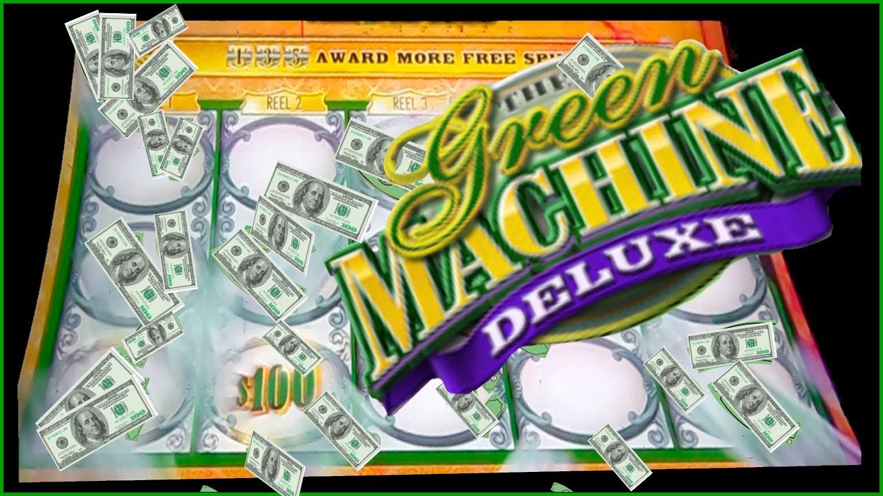 GREEN MACHINE DELUXE PAYS! Especially in the END! WOO-HOO!