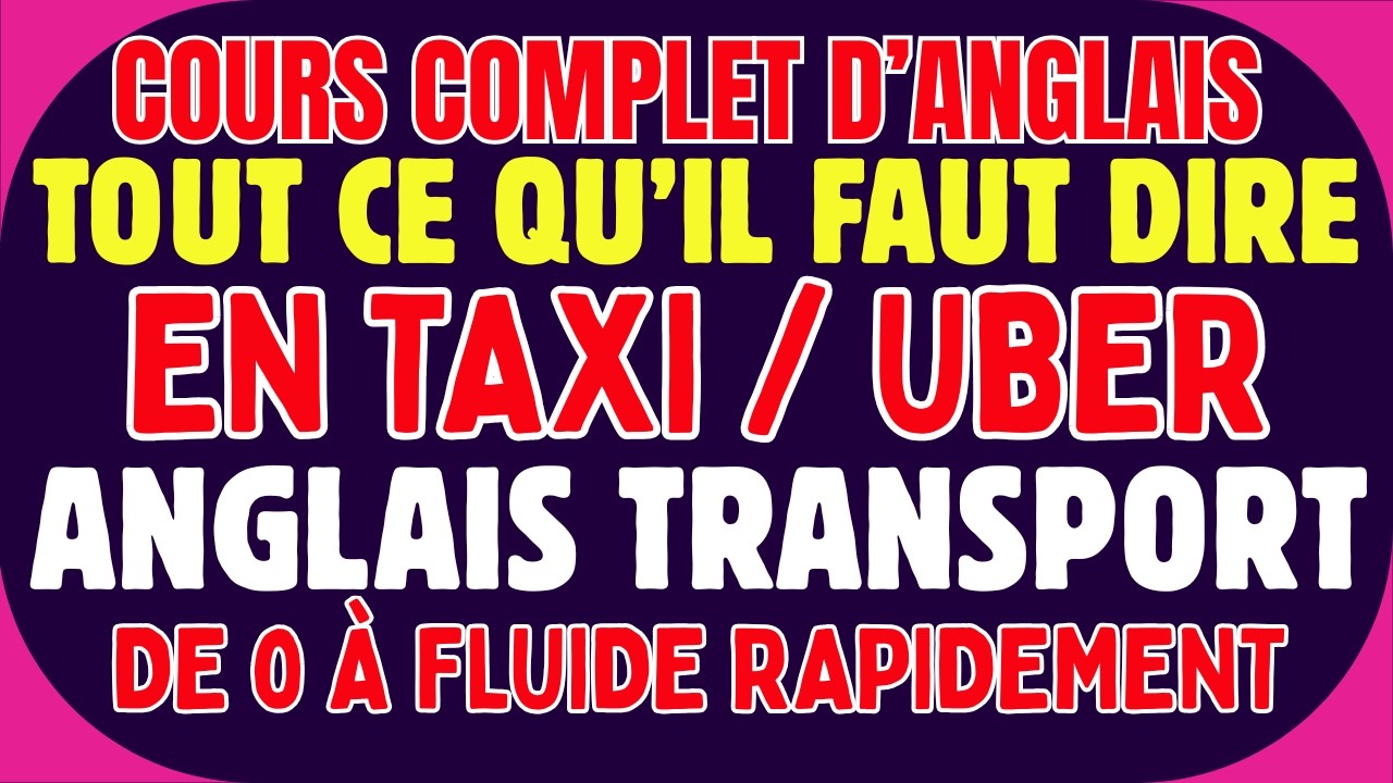 🚕🔥 COURS COMPLET D’ANGLAIS  TOUT CE QU’IL FAUT DIRE EN TAXI / UBER 🚀