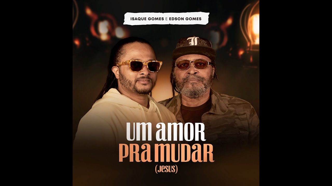 Isaque Gomes, Edson Gomes - Um amor pra mudar (Jesus)
