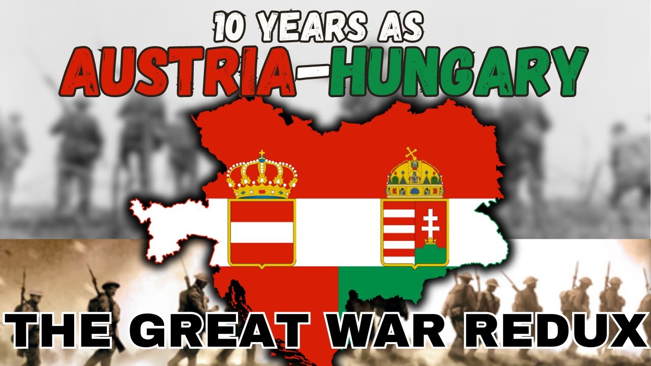 I Spent 10 Years as AUSTRIA-HUNGARY in the Great War Redux