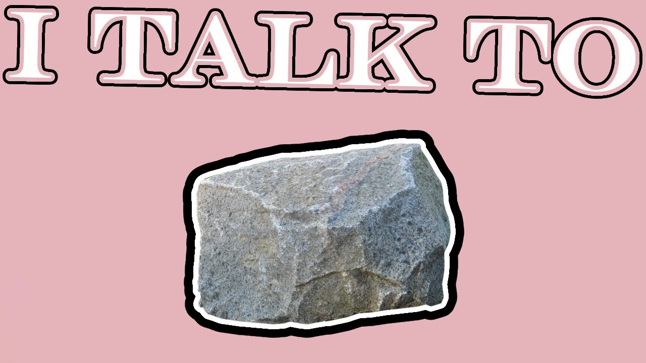 Talking To Rock. That's It