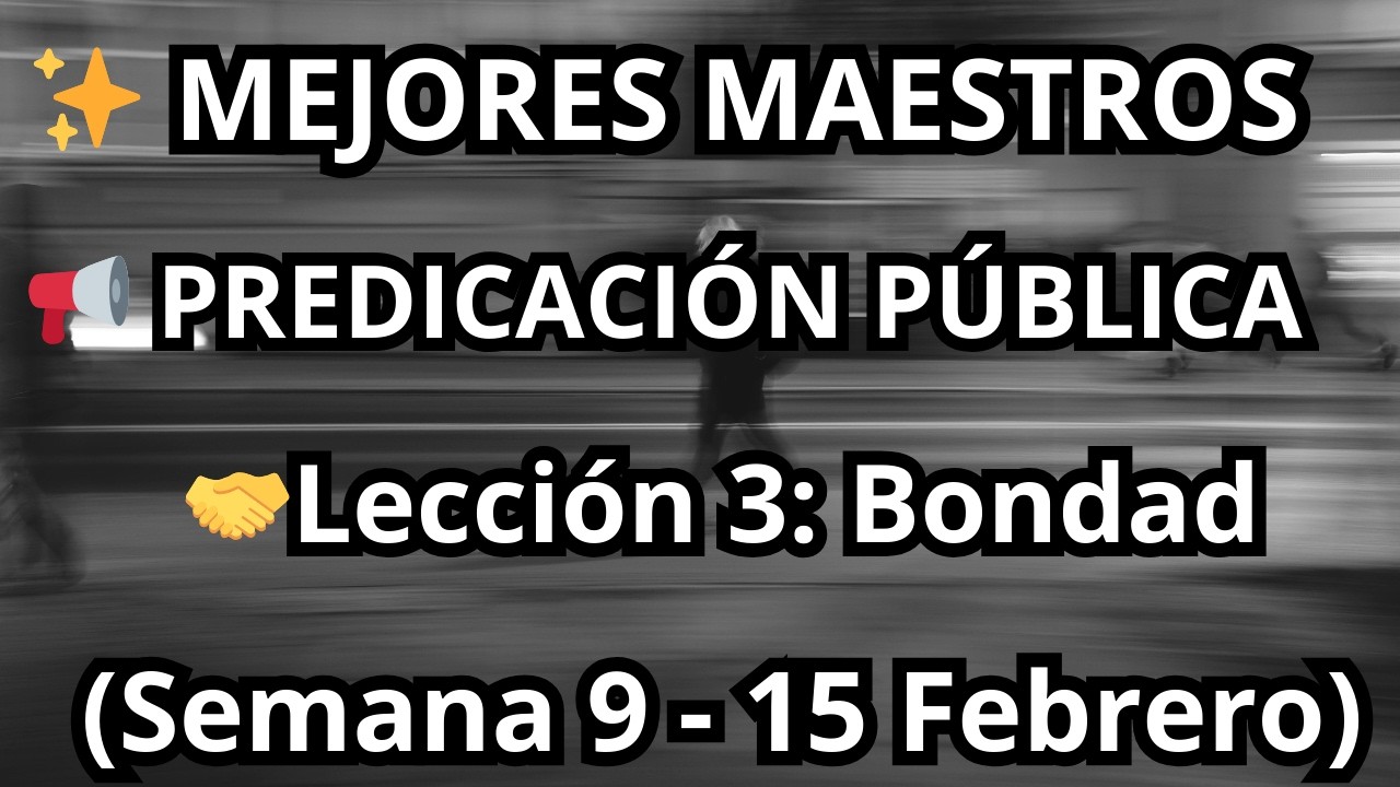 Seamos Mejores Maestros: Predicaci&oacute;n P&uacute;blica | 9-15 de febrero (Lecci&oacute;n 3)