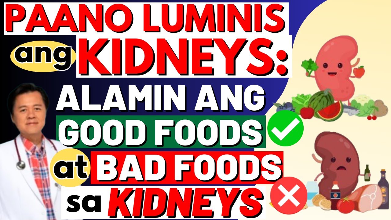 Paano Luminis ang Kidneys: Alamin ang Good Foods at Bad Foods sa Kidneys. - By Doc Willie Ong