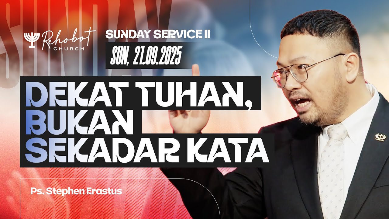 DEKAT TUHAN, BUKAN SEKEDAR KATA | Ps. Stephen Erastus | SS II - 21 September 2025 | 11.00 WIB