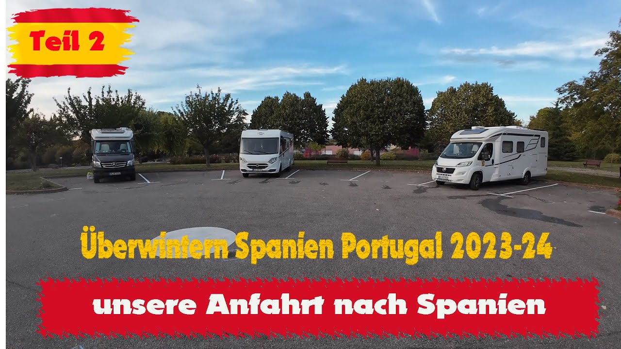 Teil 2 - Überwintern in Spanien-Portugal  Areise nach Spanien , in Frankreich zwei Übernachtungen