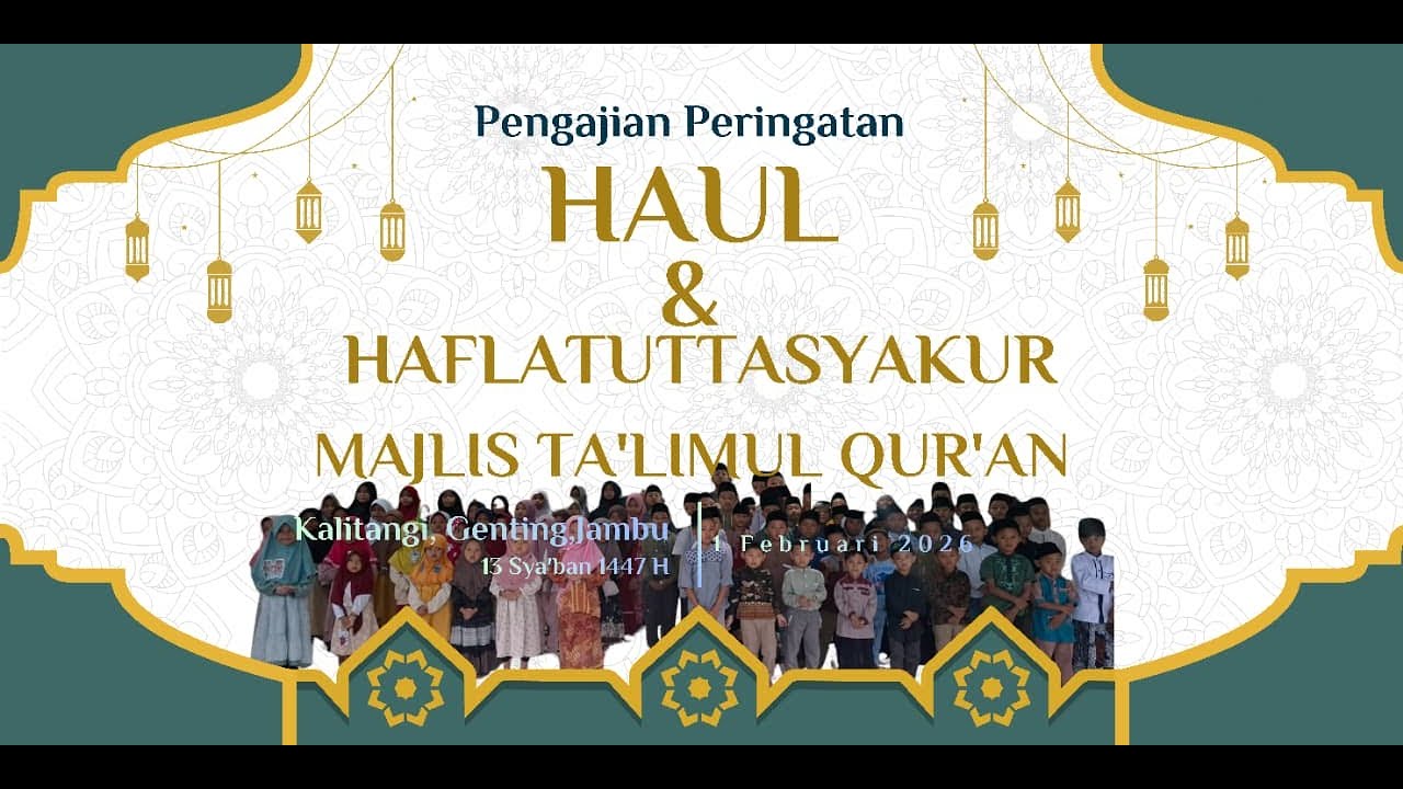 PENGAJIAN PERINGATAN HAUL & HAFLATUTASYAKUR MAJELIS TA'LIMUL QUR'AN KALITANGI GENTING JAMBU