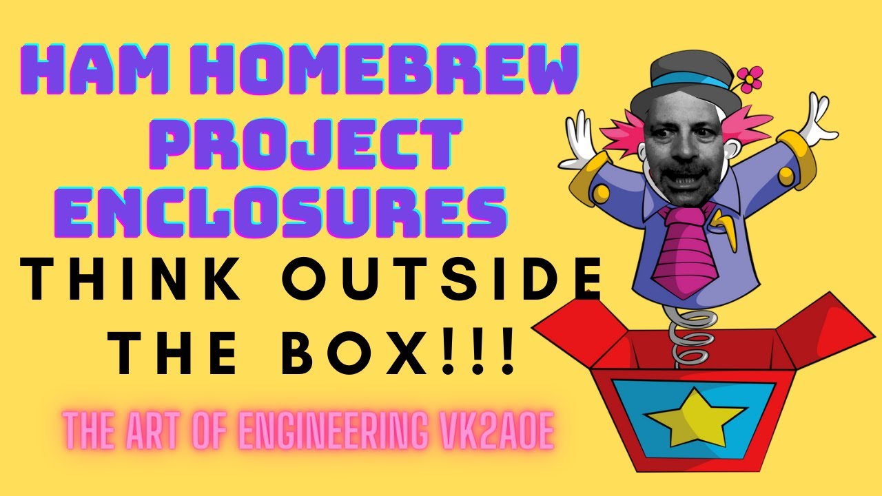 Enclosures for Ham HOMEBREW - Thinking outside the box@TheArtofEngineering