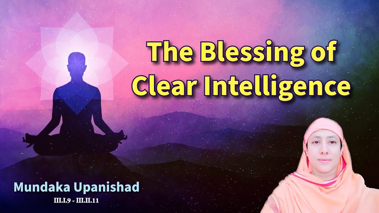 The Blessing of Clear Intelligence | Mundaka Upanishad Part 6 by Pravrajika Divyanandaprana