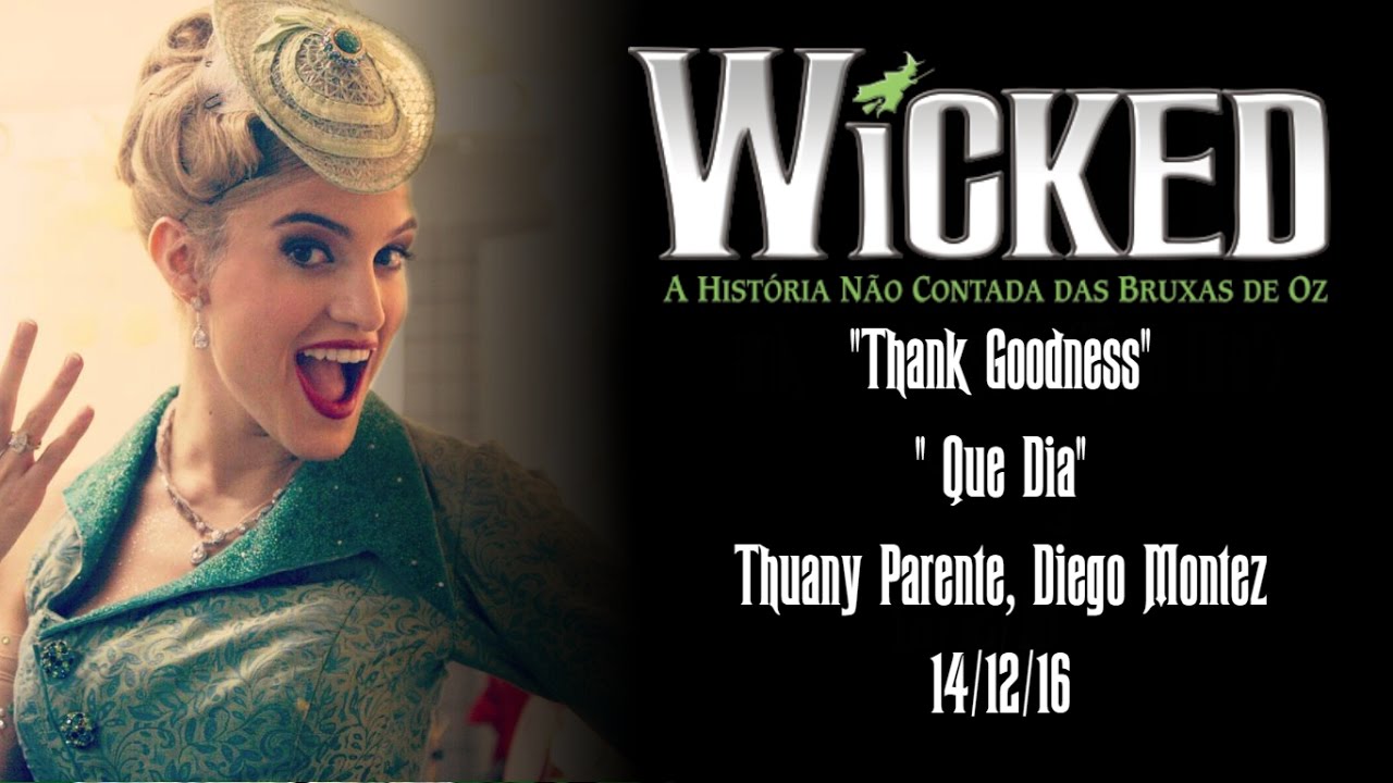 Wicked Brasil - Thank Goodness - Thuany Parente - Que Dia - 14/12/16
