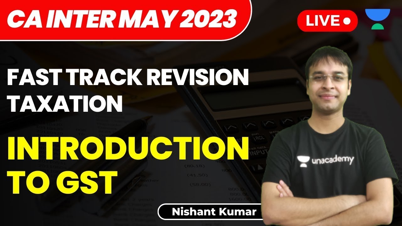 Introduction to GST | CA Intermediate - May 2023 | Fast Track Taxation | Nishant Kumar