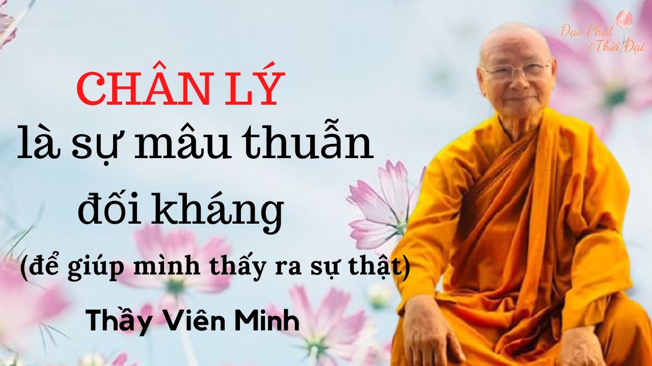 CHÂN LÝ là sự mâu thuẫn, đối kháng  II Thầy Viên Minh