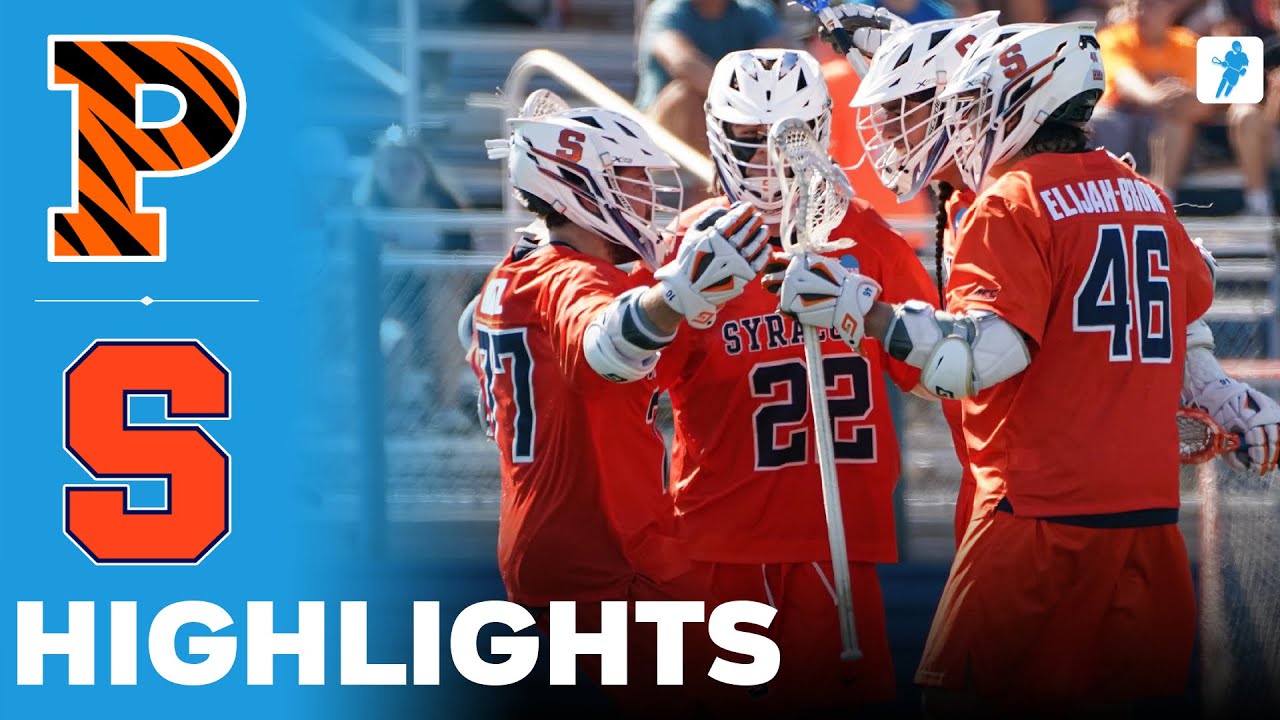 Syracuse vs Princeton | What a Game | NCAA College Lacrosse | Highlights - May 17, 2025