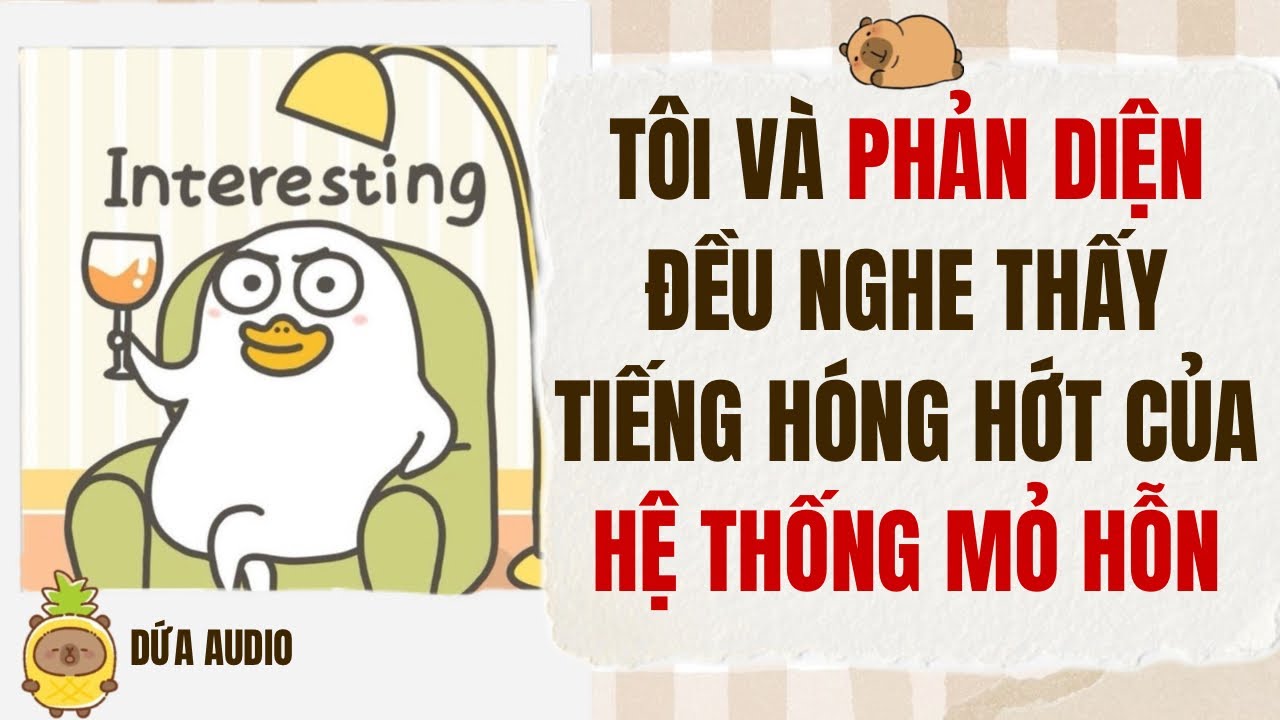 [Truyện Audio][Hài] Tôi Và Phản Diện Đều Nghe Thấy Tiếng Hóng Hớt Của Hệ Thống Mỏ Hỗn | Dứa Audio