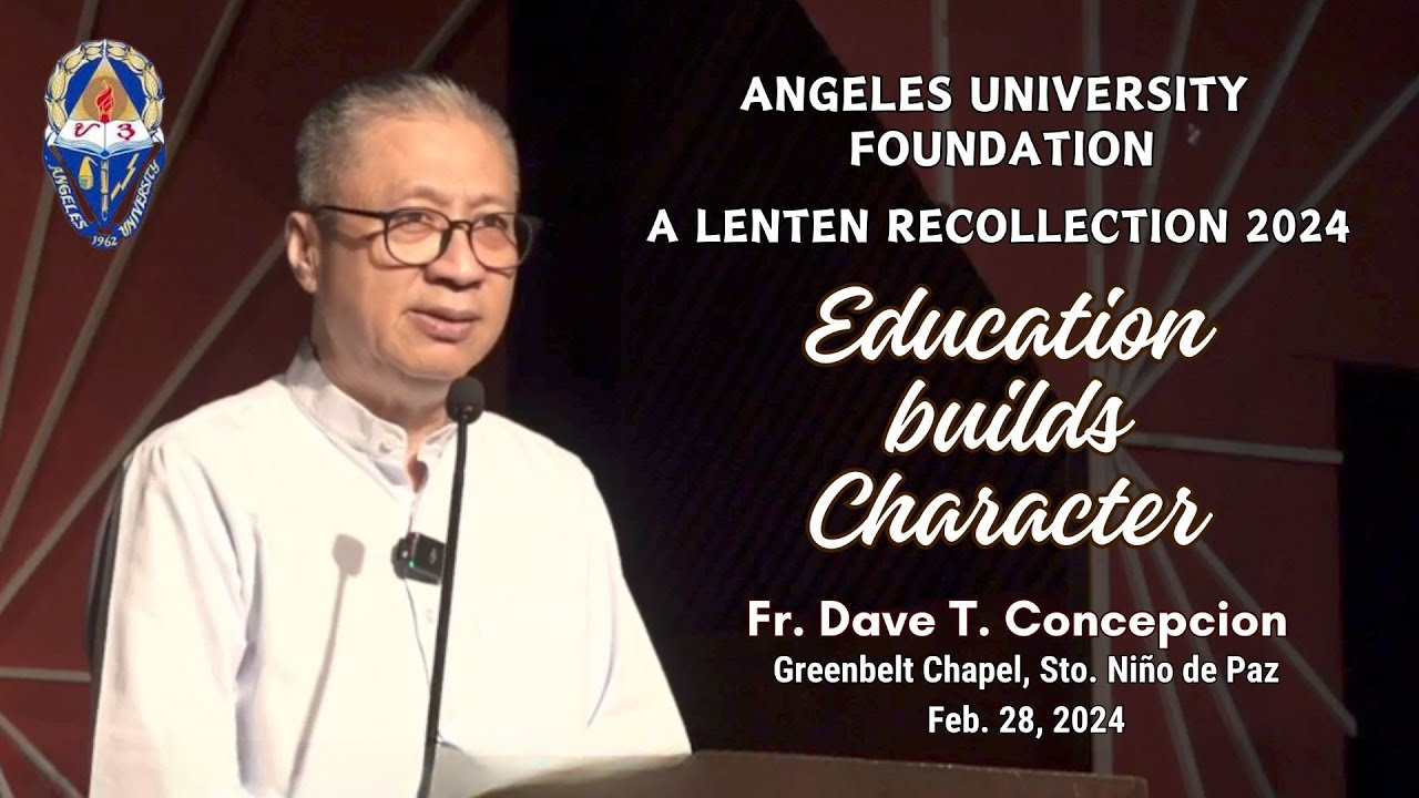 EDUCATION BUILDS CHARACTER - A Lenten Recollection by Fr. Dave Concepcion at Angeles University