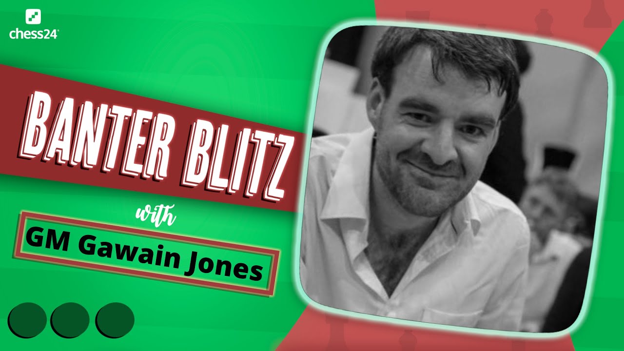 Banter Blitz with GM Gawain Jones