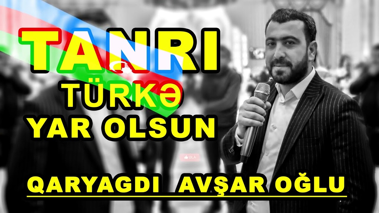 yeni Tanrı Türkə Yar Olsun oxuyur Qaryağdı Avşar oğlu ⧸ tanri türke yar olsun ⧸ qaryagdi a