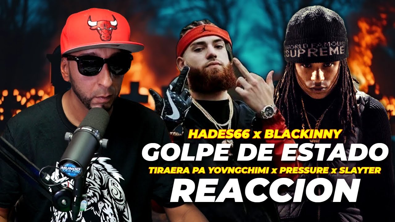 HADES 66 x BLACKINNY - GOLPE DE ESTADO (TIRAERA PA YOVNGCHIMI) - REACCION
