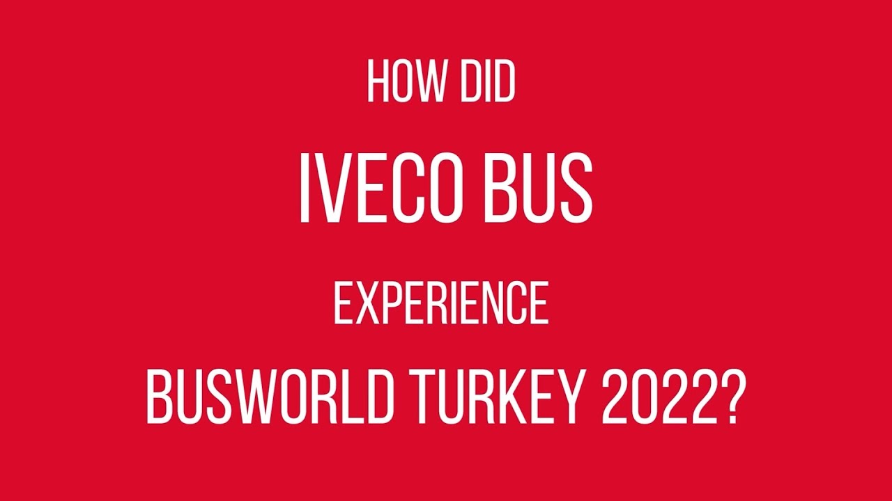 Busworld Türkiye 2022 - IVECO BUS Testimonial