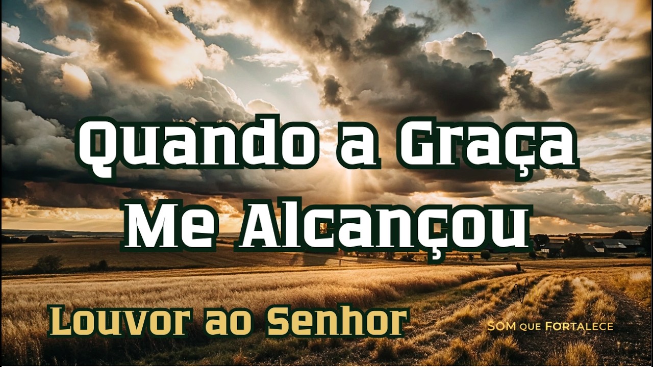 Quando a Graça Me Alcançou | Música Gospel | Louvor | Som Que Fortalece