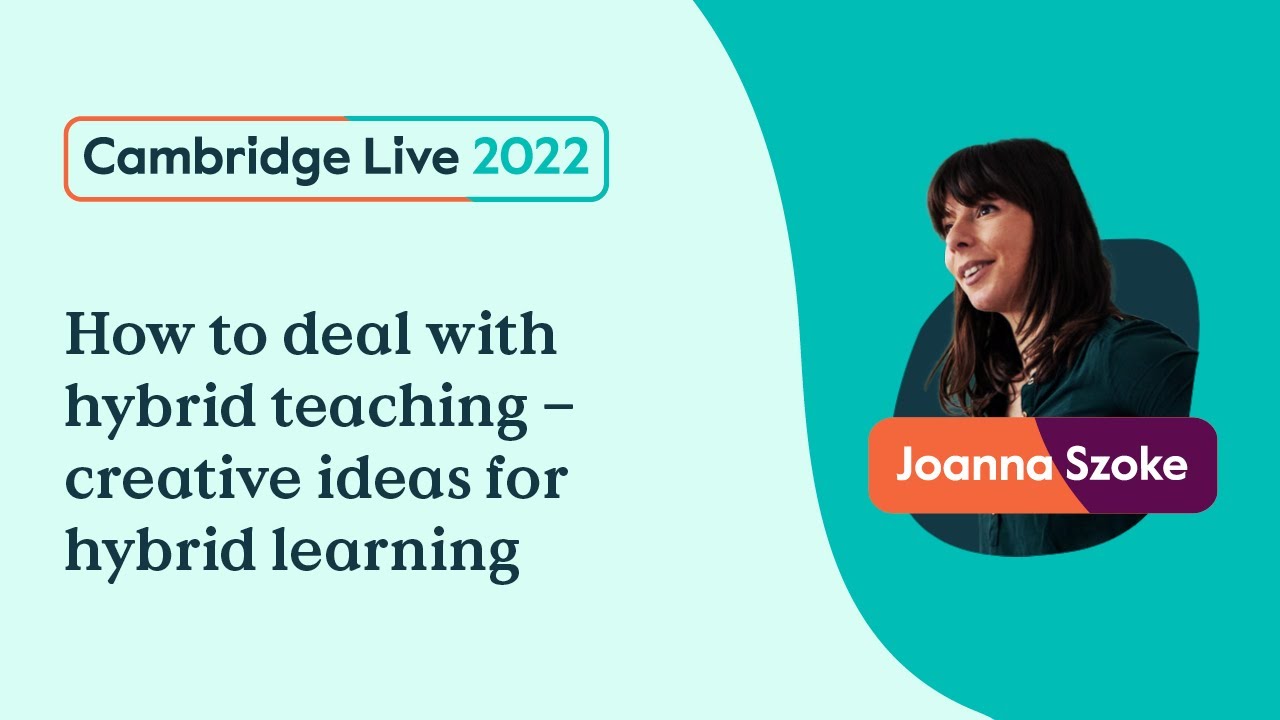 How to deal with hybrid teaching -creative ideas for hybrid learning - Joanna Szoke - Cambridge Live
