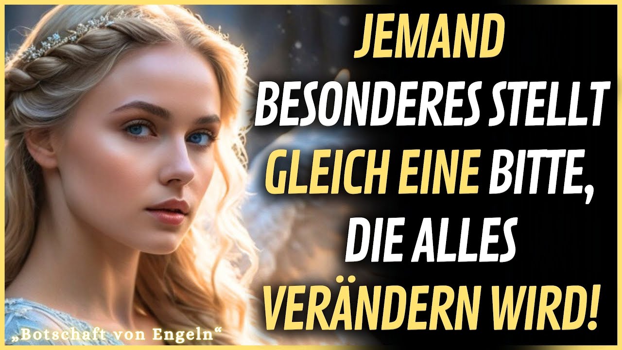 🌟 Jemand Besonderes stellt gleich eine Bitte, die alles verändern wird!. | 💌 Botschaft der Engel.