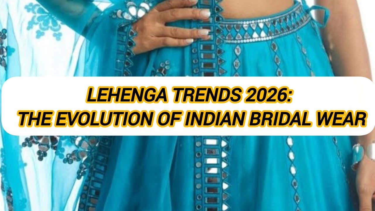 Lehenga Trends 2026: The Evolution of Indian Bridal Wear