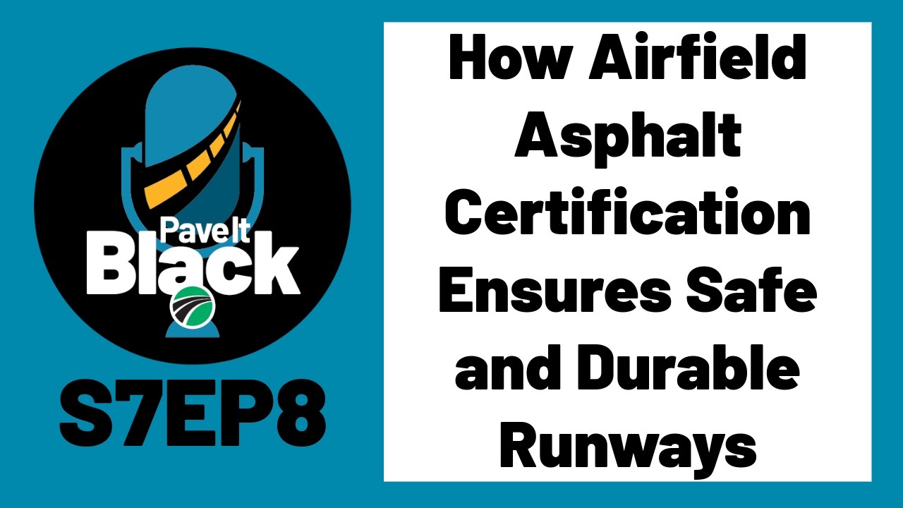 How Airfield Asphalt Certification Ensures Safe and Durable Runways | S7EP8