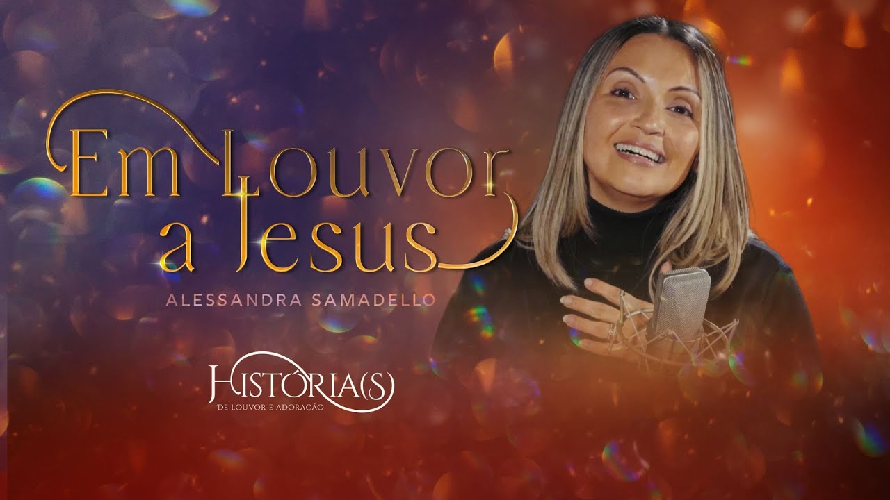 ALESSANDRA SAMADELLO + WILLIAMS COSTA JR - EM LOUVOR A JESUS | HIST&Oacute;RIA(S) DE LOUVOR E ADORA&Ccedil;&Atilde;O